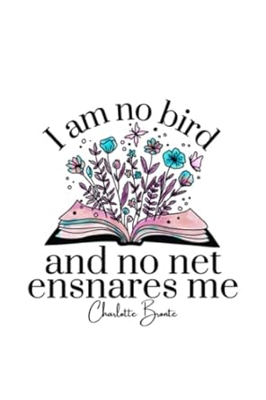 jane eyre quote by charlotte bronte i am no bird and no net ensnares me 6x9 soft cover notebook fearturing a