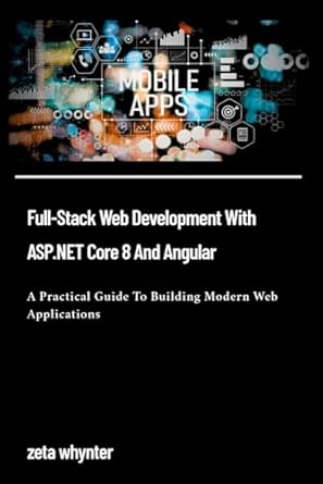 full stack web development with asp net core 8 and angular a practical guide to building modern web