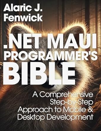 net maui developers bible a comprehensive step by step approach to mobile and desktop development 1st edition