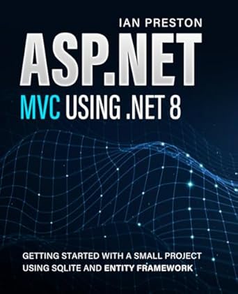 asp net mvc using net 8 getting started with a small project using sqlite and entity framework 1st edition