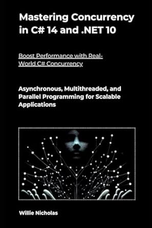 mastering concurrency in c# 14 and net 10 asynchronous multithreaded and parallel programming for scalable