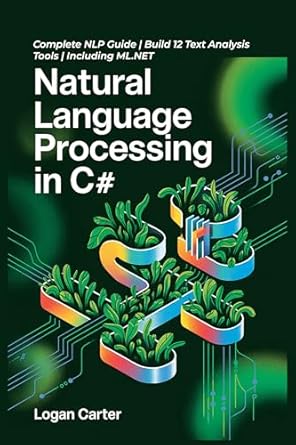 natural language processing in c# complete nlp guide build 12 text analysis tools including ml net 1st