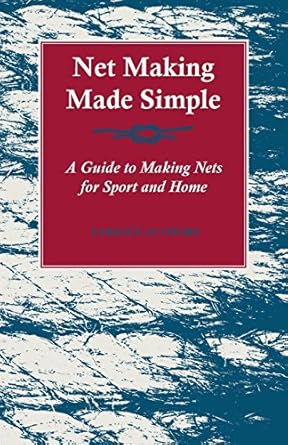 net making made simple a guide to making nets for sport and home 1st edition various authors b01lojwuj4,
