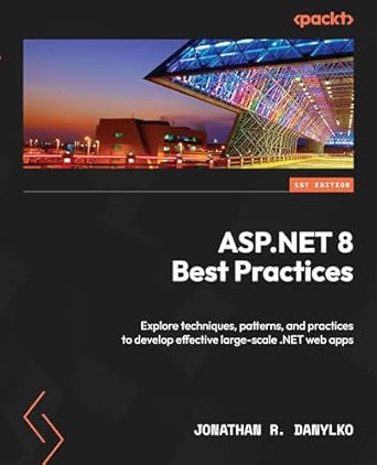 asp net 8 best practices explore techniques patterns and practices to develop effective large scale net web