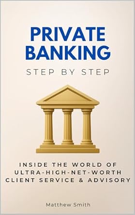 private banking step by step inside the world of ultra high net worth client service and advisory 1st edition