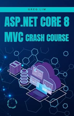 asp net core 8 mvc crash course learn to build fast and secure web applications with asp net mvc 8 1st