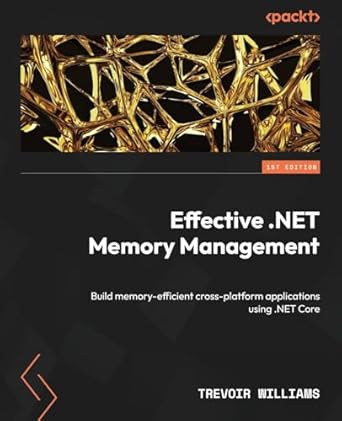 effective net memory management build memory efficient cross platform applications using net core 1st edition