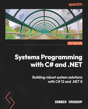 systems programming with c# and net building robust system solutions with c# 12 and net 8 1st edition dennis