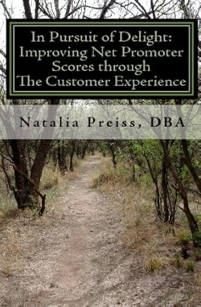 in pursuit of delight improving net promoter scores through the customer experience 1st edition natalia