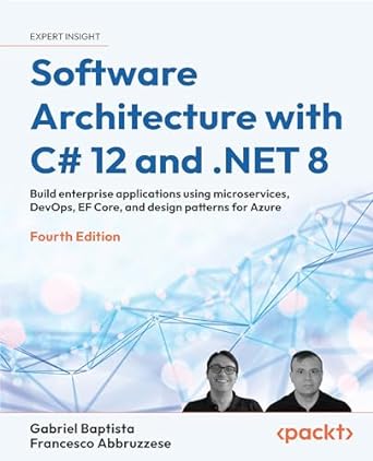 software architecture with c# 12 and net 8 build enterprise applications using microservices devops ef core