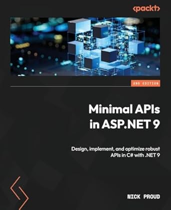 minimal apis in asp net 9 design implement and optimize robust apis in c# with net 9 1st edition nick proud