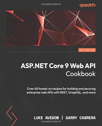asp net core 9 web api cookbook over 60 hands on recipes for building and securing enterprise web apis with