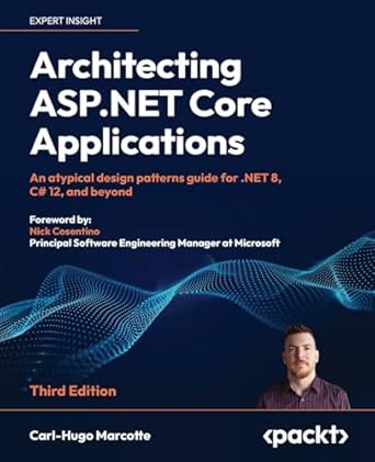architecting asp net core applications an atypical design patterns guide for net 8 c# 12 and beyond 1st