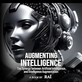 augmenting intelligence the synergy between artificial intelligence and intelligence augmentation 1st edition