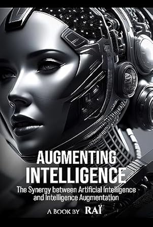 augmenting intelligence the synergy between artificial intelligence and intelligence augmentation 1st edition