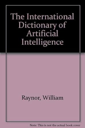 the international dictionary of artificial intelligence 1st edition jr raynor, william j 0814404448,