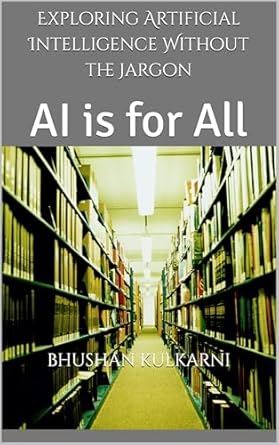 exploring artificial intelligence without the jargon ai is for all book 2 1st edition bhushan kulkarni