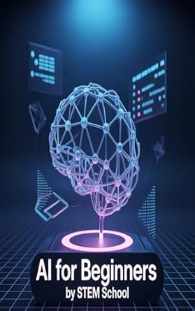 ai for beginners understand and build artificial intelligence projects 1st edition stem school b0ddzlfl15