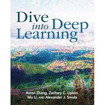 dive into deep learning 1st edition aston zhang ,zachary c lipton ,mu li ,alexander j smola 1009389432,