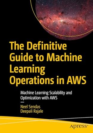 the definitive guide to machine learning operations in aws machine learning scalability and optimization with