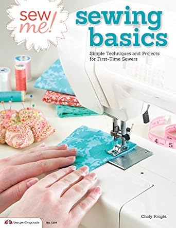 sew me sewing basics simple techniques and projects for first time sewers 1st edition choly knight b08t6l86sl