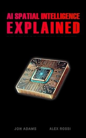 ai spatial intelligence explained 1st edition jon adams ,alex rossi b0dt4rmj6d