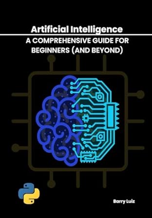 artificial intelligence a comprehensive guide for beginners 1st edition barry luiz b0f8vzxpzs, 979-8283958002