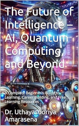 the future of intelligence ai quantum computing and beyond a complete beginners guide to learning career