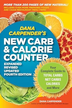 dana carpenders new carb and calorie counter expanded revised and updated your complete guide to total carbs
