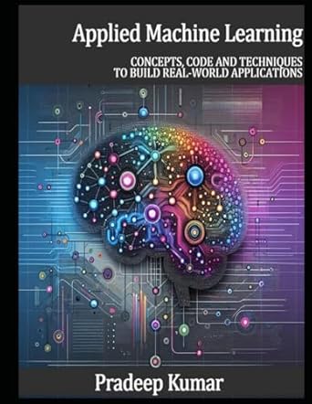 applied machine learning concepts code and techniques to build real world applications 1st edition pradeep