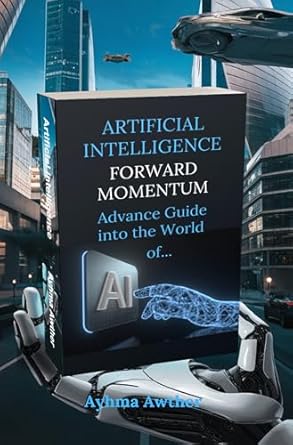 artificial intelligence forward momentum advance guide into the world of ai 1st edition ayhma awther
