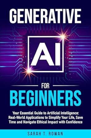 generative ai for beginners your essential guide to artificial intelligence real world applications to