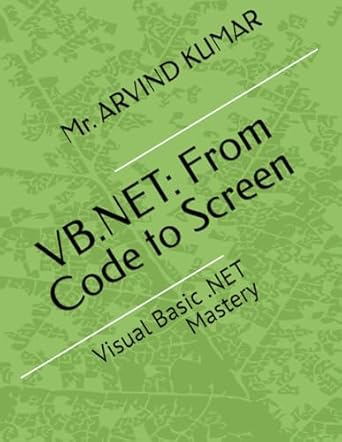 vb net from code to screen visual basic net mastery 1st edition mr arvind kumar b0dvsmtljv, 979-8309172931
