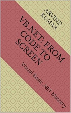 vb net from code to screen visual basic net mastery 1st edition arvind kumar b0dvr7t5qg