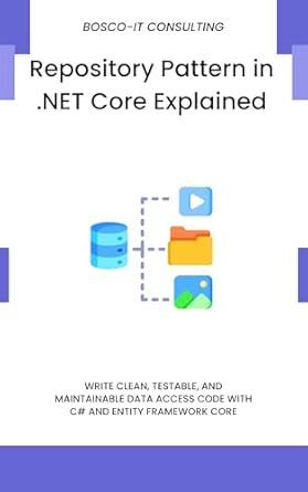 repository pattern in net core explained write clean testable and maintainable data access code with c# and