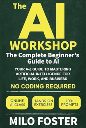 the ai workshop the complete beginners guide to ai your a z guide to mastering artificial intelligence for