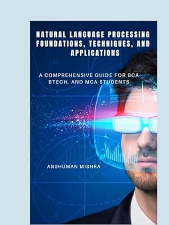 natural language processing foundations techniques and applications a comprehensive guide for bca btech and