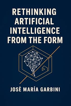 rethinking artificial intelligence from the form english edition jose maria garbini b0fd1x9tv1