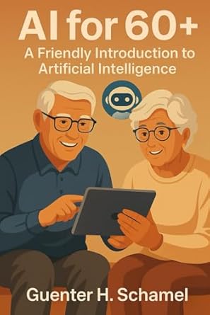 ai for 60+ a friendly introduction to artificial intelligence for elderly people 1st edition guenter h
