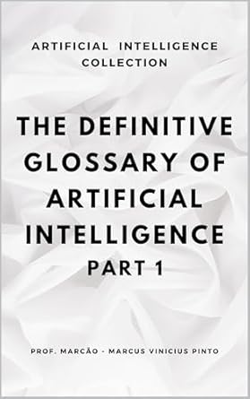 the definitive glossary of artificial intelligence part 1 1st edition marcus pinto b0dk2qj9kl