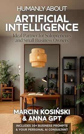humanly about artificial intelligence ideal partner for solopreneurs and small business owners 1st edition