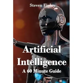artificial intelligence a 60 minute guide 1st edition steven finlay ,relativistic ,virtual voice b0d29ys2yk