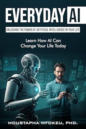 everyday ai unlocking the power of artificial intelligence in your life learn how ai can change your life