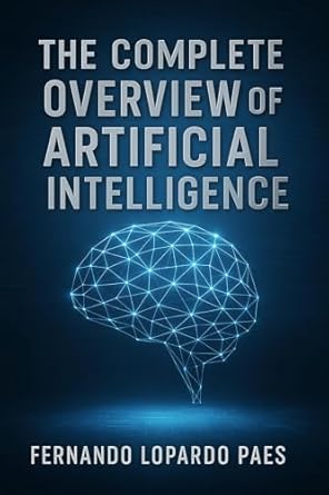 the complete overview of artificial intelligence understanding ai concepts tools and impact 1st edition