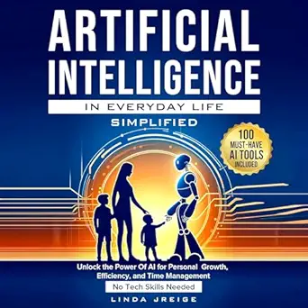 artificial intelligence in everyday life simplified unlock the power of ai for personal growth efficiency and