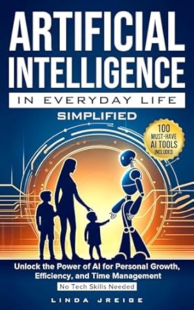 artificial intelligence in everyday life simplified unlock the power of ai for personal growth efficiency and