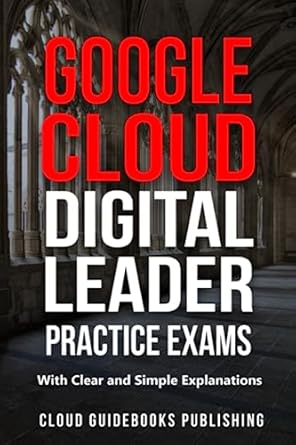 google cloud digital leader practice exams gcp cloud digital leader tests with clear and simple explanations