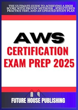 aws certification exam prep 2025 the ultimate guide to achieving a high score with proven methods structured