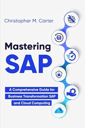 mastering sap a comprehensive guide for business transformation using sap and cloud computing 1st edition mr
