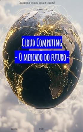cloud computing o mercado do futuro chegou a hora de iniciar sua carreira em tecnologia 1st edition jeff